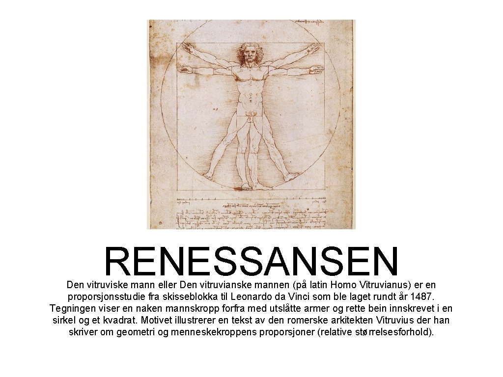 RENESSANSEN Den vitruviske mann eller Den vitruvianske mannen (på latin Homo Vitruvianus) er en