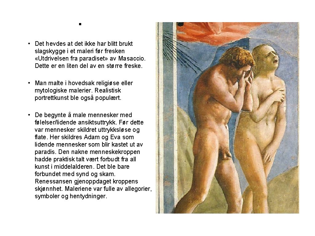 . • Det hevdes at det ikke har blitt brukt slagskygge i et maleri