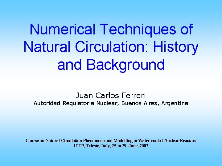 Numerical Techniques of Natural Circulation: History and Background Juan Carlos Ferreri Autoridad Regulatoria Nuclear,
