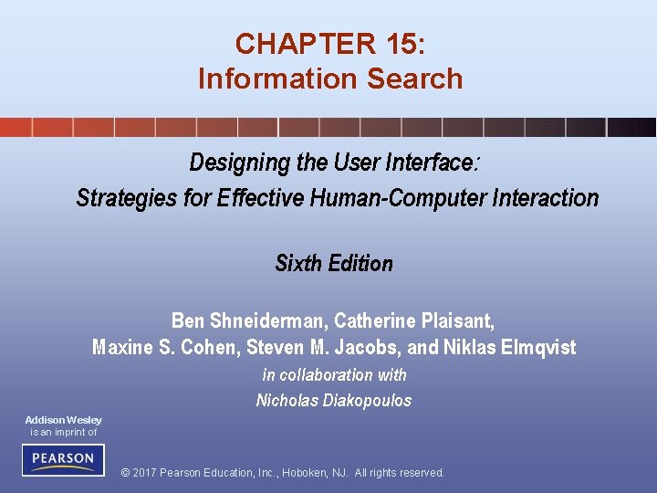 CHAPTER 15: Information Search Designing the User Interface: Strategies for Effective Human-Computer Interaction Sixth