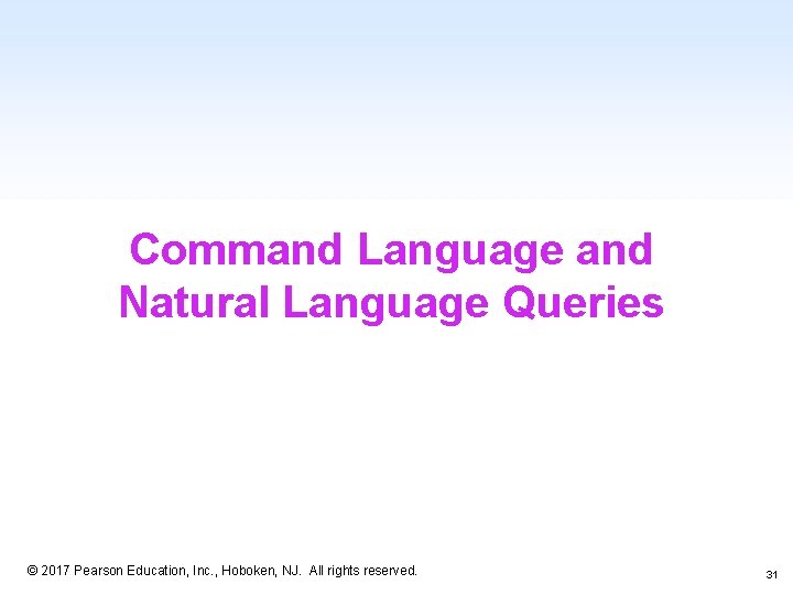 Command Language and Natural Language Queries 1 -31 © 2017 Pearson Education, Inc. ,