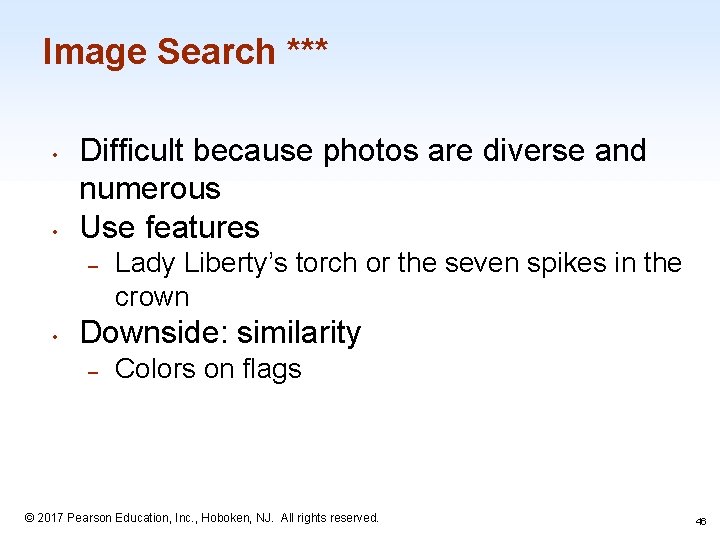 Image Search *** • • Difficult because photos are diverse and numerous Use features