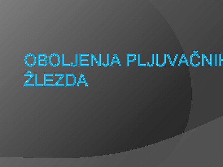 OBOLJENJA PLJUVAČNIH ŽLEZDA 