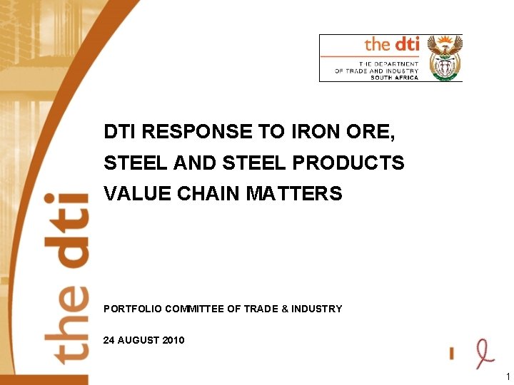 DTI RESPONSE TO IRON ORE, STEEL AND STEEL PRODUCTS VALUE CHAIN MATTERS PORTFOLIO COMMITTEE