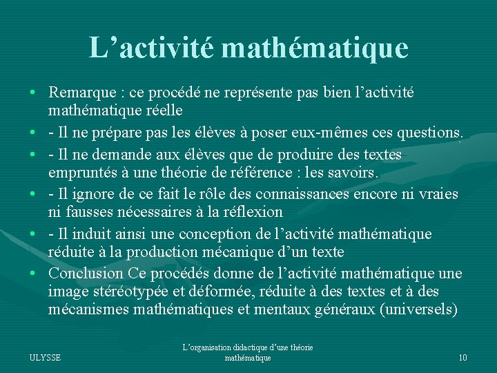 L’activité mathématique • Remarque : ce procédé ne représente pas bien l’activité mathématique réelle