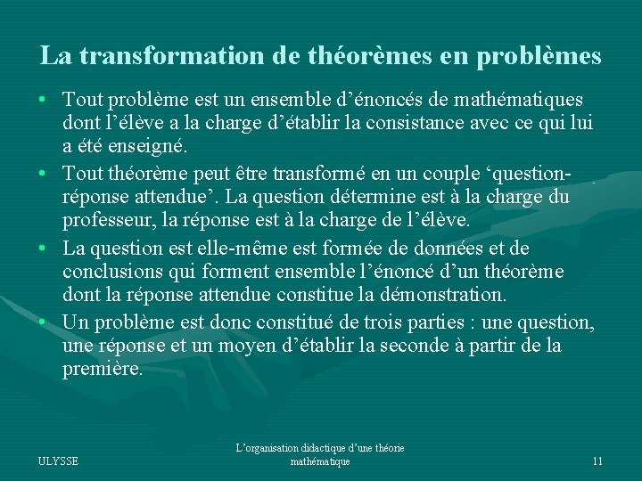 La transformation de théorèmes en problèmes • Tout problème est un ensemble d’énoncés de