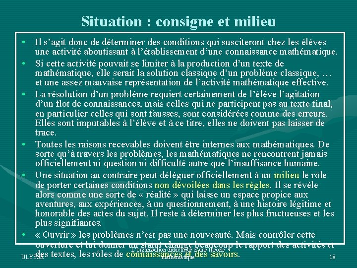 Situation : consigne et milieu • Il s’agit donc de déterminer des conditions qui