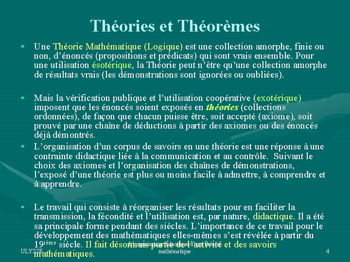 Théories et Théorèmes • Une Théorie Mathématique (Logique) est une collection amorphe, finie ou