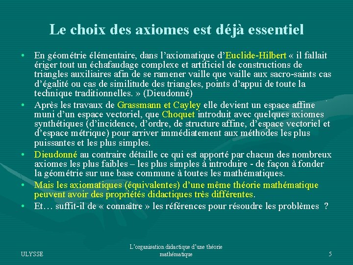 Le choix des axiomes est déjà essentiel • En géométrie élémentaire, dans l’axiomatique d’Euclide-Hilbert