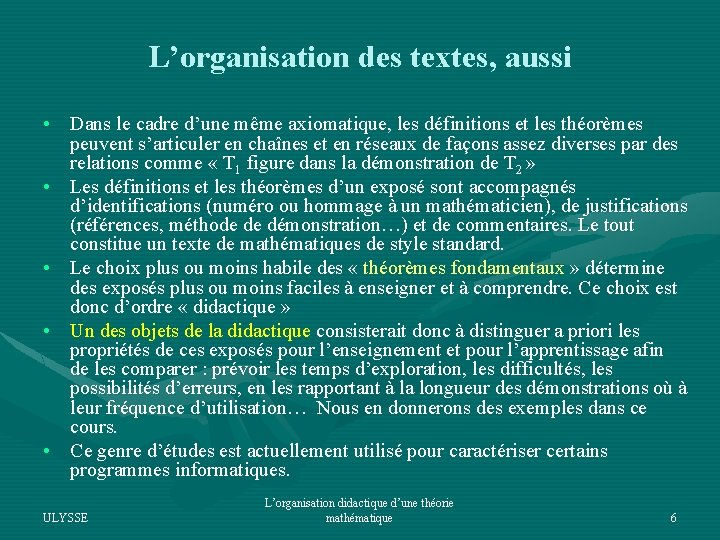 L’organisation des textes, aussi • Dans le cadre d’une même axiomatique, les définitions et