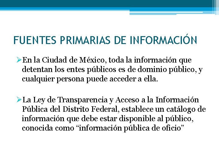 FUENTES PRIMARIAS DE INFORMACIÓN ØEn la Ciudad de México, toda la información que detentan