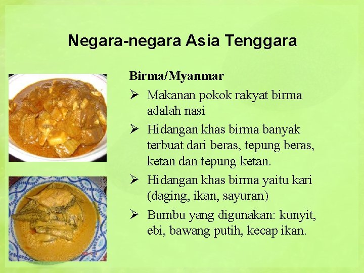 Negara-negara Asia Tenggara Birma/Myanmar Ø Makanan pokok rakyat birma adalah nasi Ø Hidangan khas