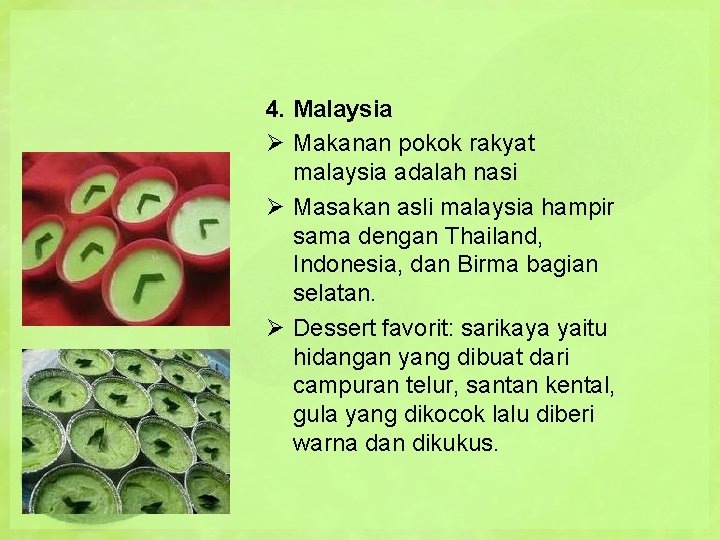 4. Malaysia Ø Makanan pokok rakyat malaysia adalah nasi Ø Masakan asli malaysia hampir