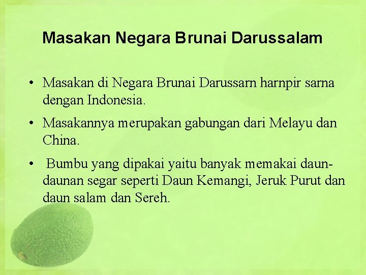 Masakan Negara Brunai Darussalam • Masakan di Negara Brunai Darussarn harnpir sarna dengan Indonesia.