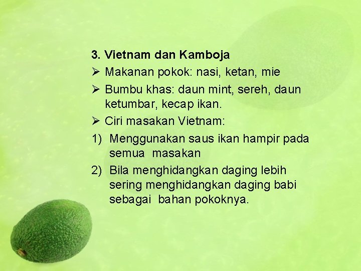 3. Vietnam dan Kamboja Ø Makanan pokok: nasi, ketan, mie Ø Bumbu khas: daun