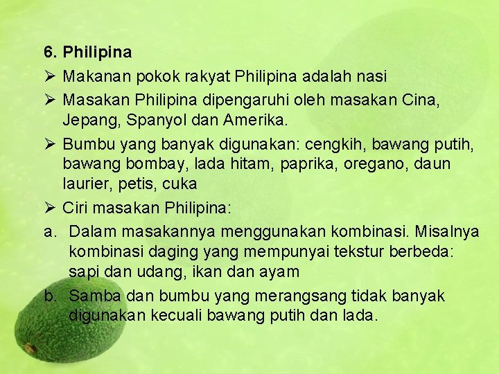 6. Philipina Ø Makanan pokok rakyat Philipina adalah nasi Ø Masakan Philipina dipengaruhi oleh