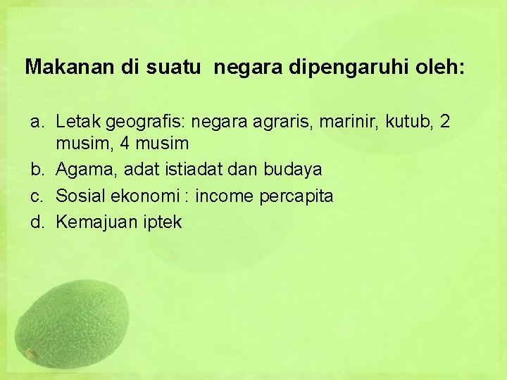 Makanan di suatu negara dipengaruhi oleh: a. Letak geografis: negara agraris, marinir, kutub, 2