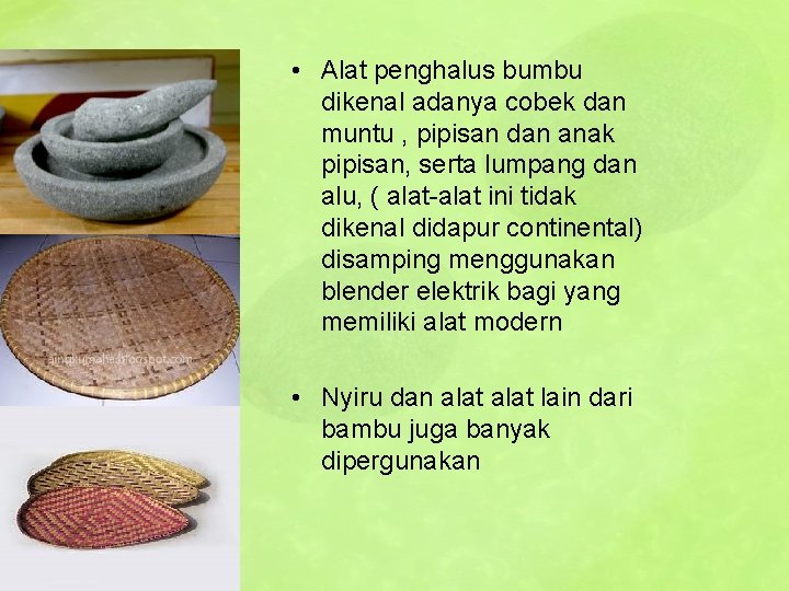  • Alat penghalus bumbu dikenal adanya cobek dan muntu , pipisan dan anak