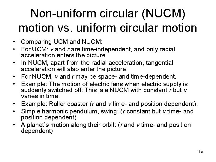 Non-uniform circular (NUCM) motion vs. uniform circular motion • Comparing UCM and NUCM: •