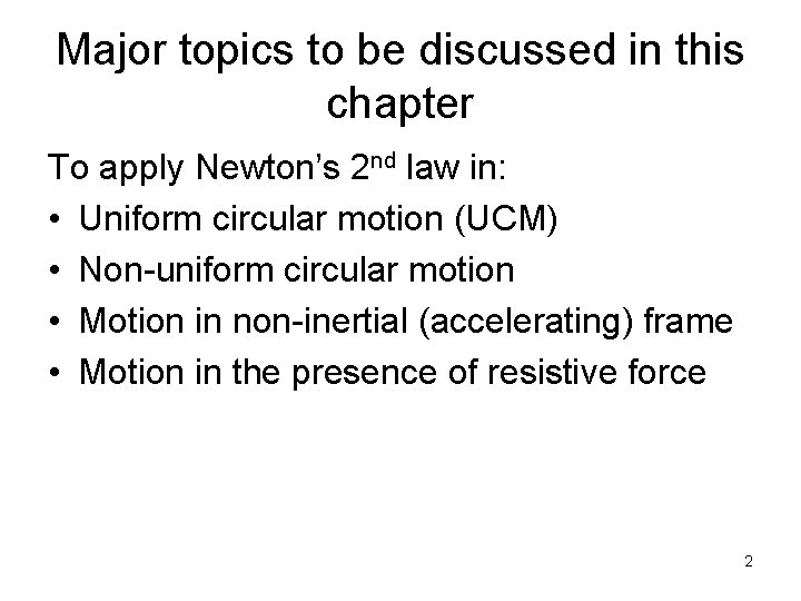Major topics to be discussed in this chapter To apply Newton’s 2 nd law