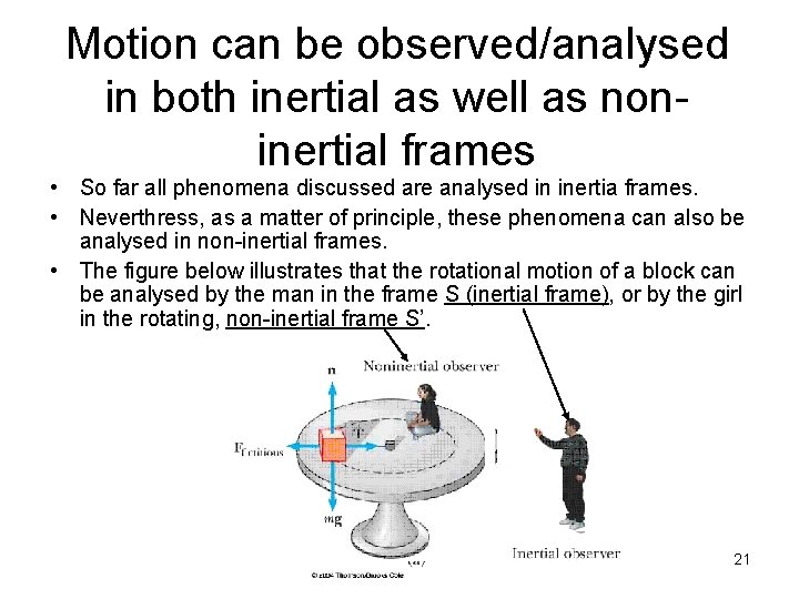 Motion can be observed/analysed in both inertial as well as noninertial frames • So