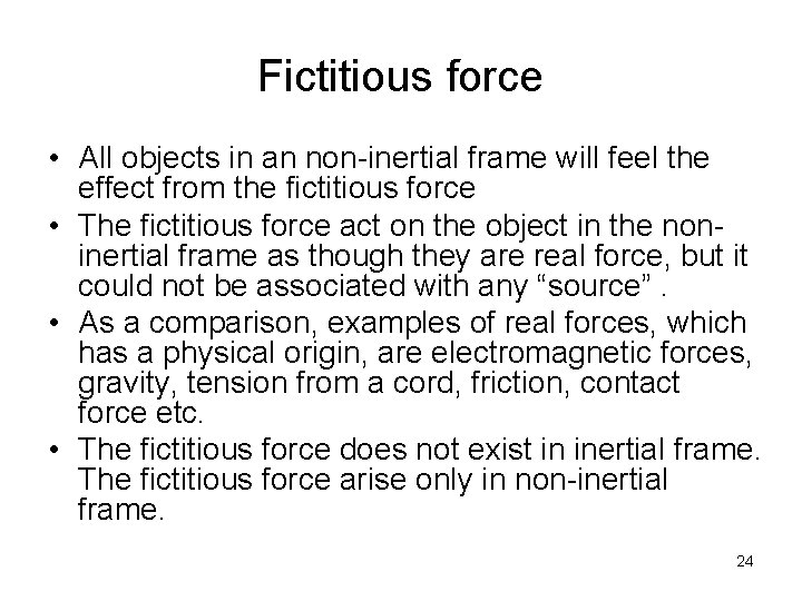 Fictitious force • All objects in an non-inertial frame will feel the effect from