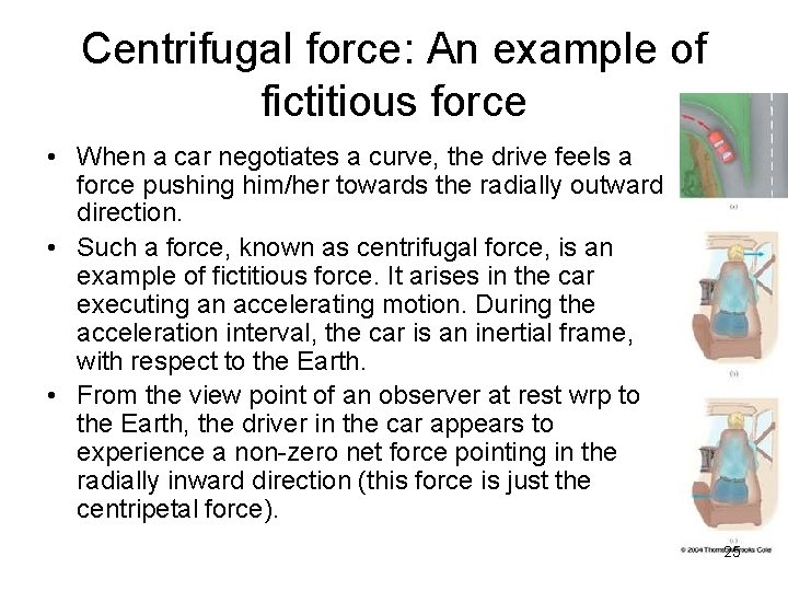 Centrifugal force: An example of fictitious force • When a car negotiates a curve,