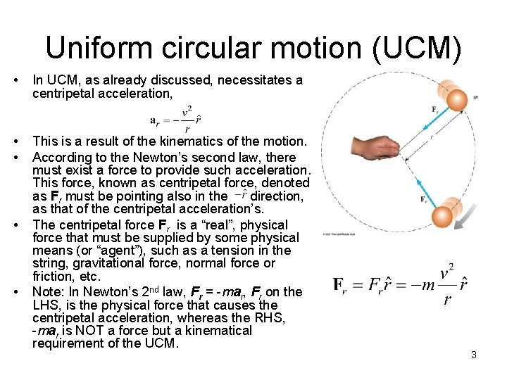 Uniform circular motion (UCM) • In UCM, as already discussed, necessitates a centripetal acceleration,