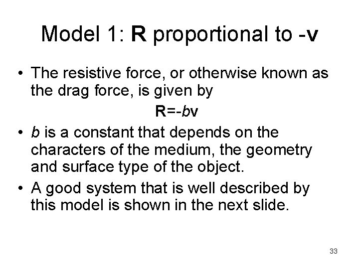Model 1: R proportional to -v • The resistive force, or otherwise known as