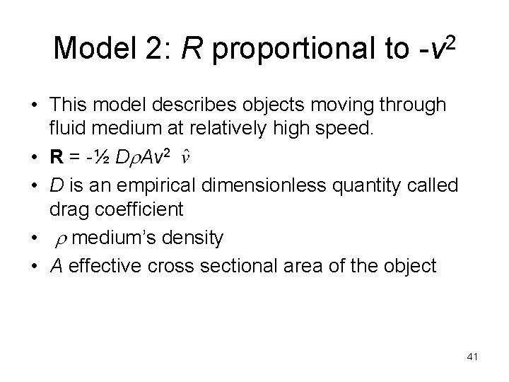 Model 2: R proportional to -v 2 • This model describes objects moving through