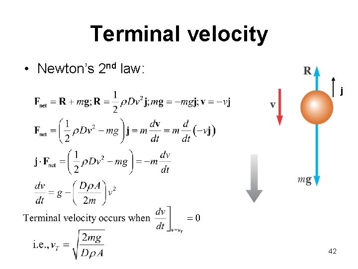 Terminal velocity • Newton’s 2 nd law: j 42 