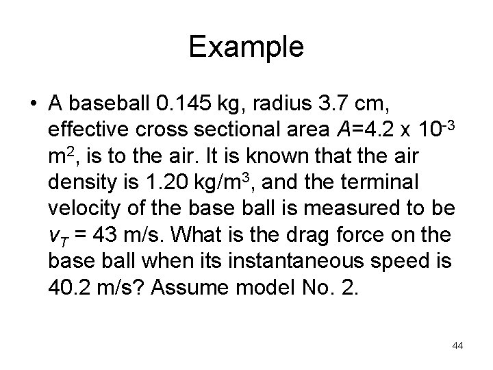 Example • A baseball 0. 145 kg, radius 3. 7 cm, effective cross sectional