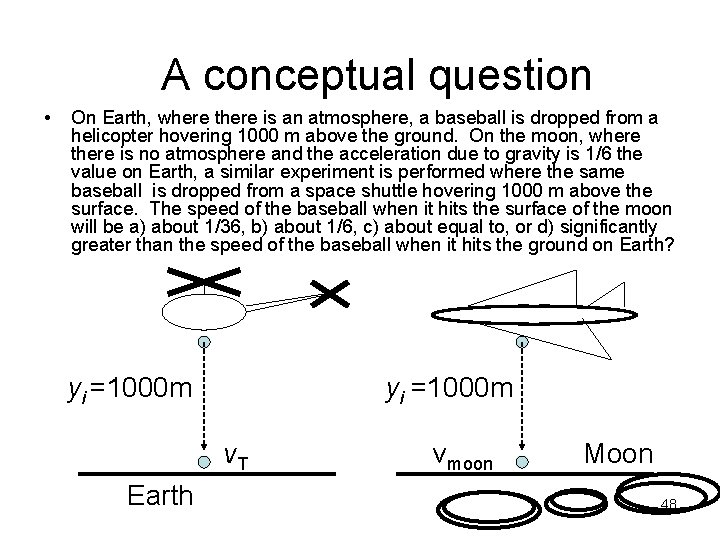 A conceptual question • On Earth, where there is an atmosphere, a baseball is