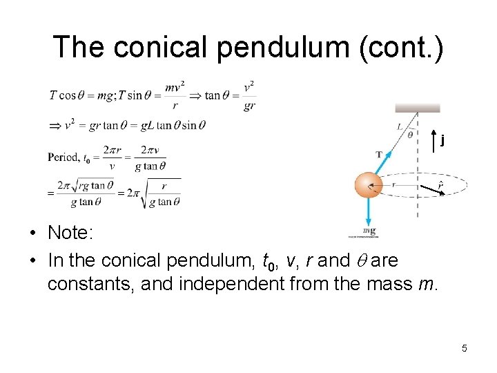 The conical pendulum (cont. ) j • Note: • In the conical pendulum, t