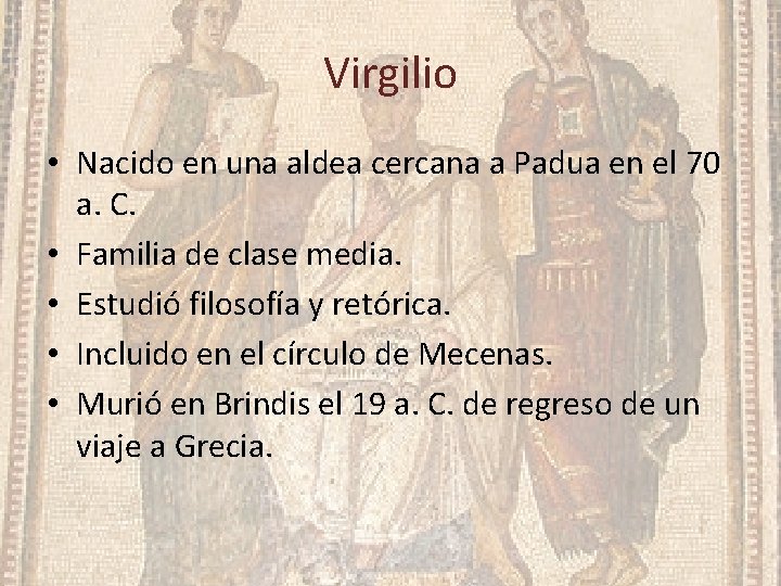 Virgilio • Nacido en una aldea cercana a Padua en el 70 a. C.