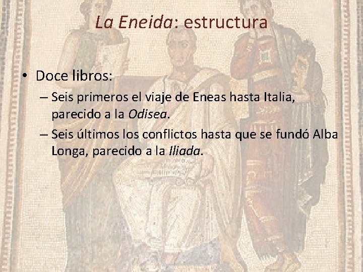 La Eneida: estructura • Doce libros: – Seis primeros el viaje de Eneas hasta