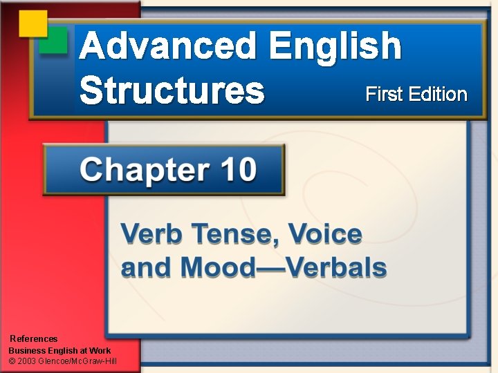 Advanced English First Edition Structures References Business English at Work © 2003 Glencoe/Mc. Graw-Hill