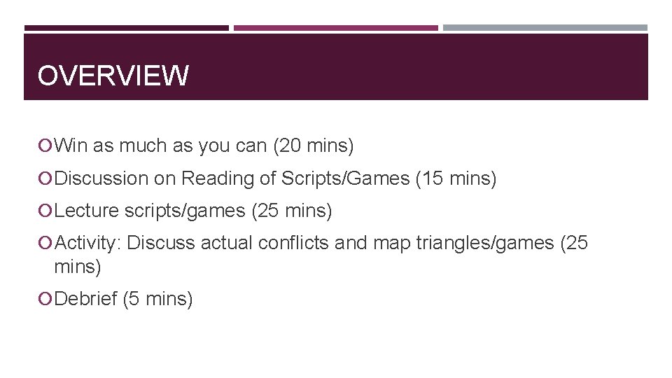 OVERVIEW Win as much as you can (20 mins) Discussion on Reading of Scripts/Games