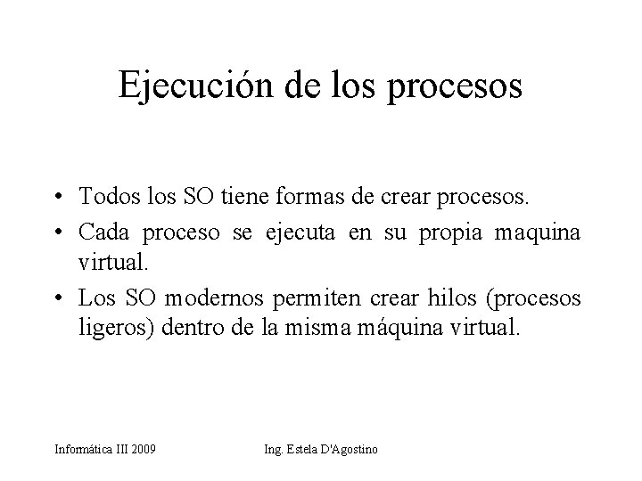 Ejecución de los procesos • Todos los SO tiene formas de crear procesos. •