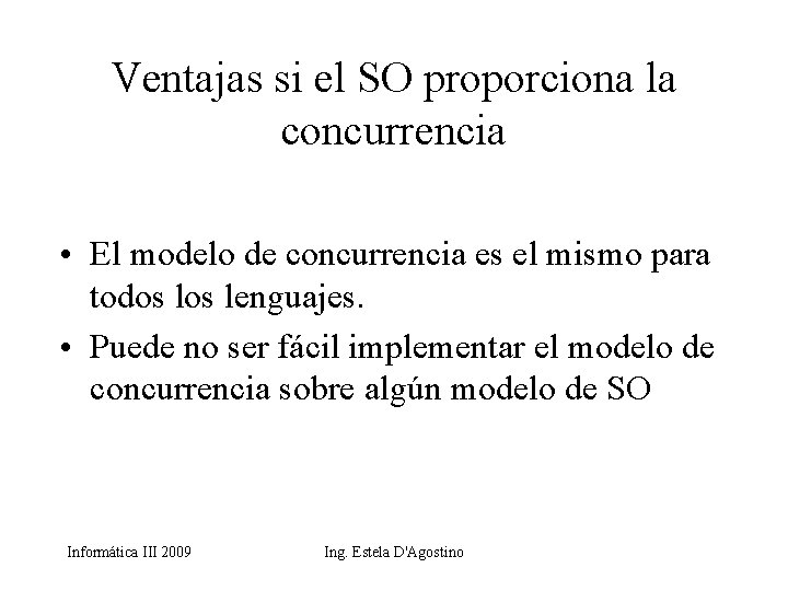 Ventajas si el SO proporciona la concurrencia • El modelo de concurrencia es el