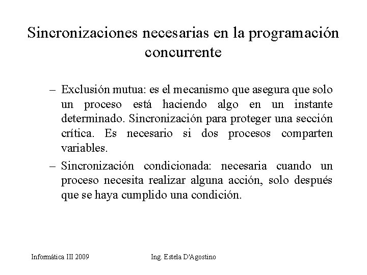 Sincronizaciones necesarias en la programación concurrente – Exclusión mutua: es el mecanismo que asegura