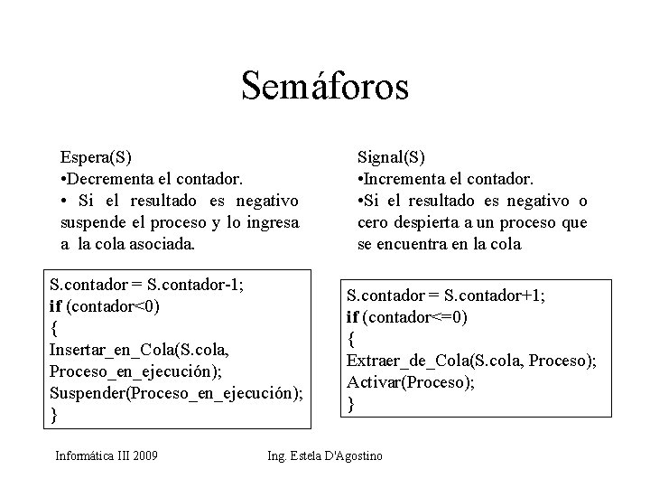 Semáforos Espera(S) • Decrementa el contador. • Si el resultado es negativo suspende el