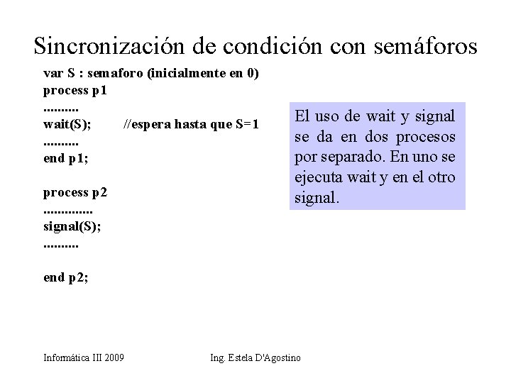 Sincronización de condición con semáforos var S : semaforo (inicialmente en 0) process p