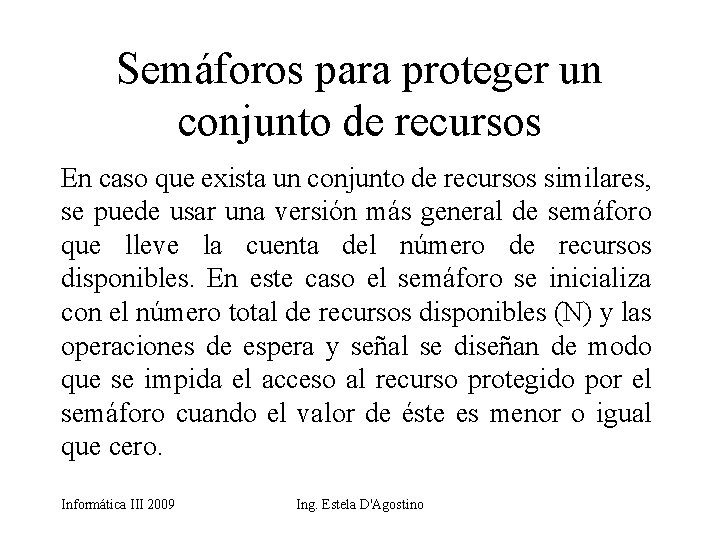 Semáforos para proteger un conjunto de recursos En caso que exista un conjunto de