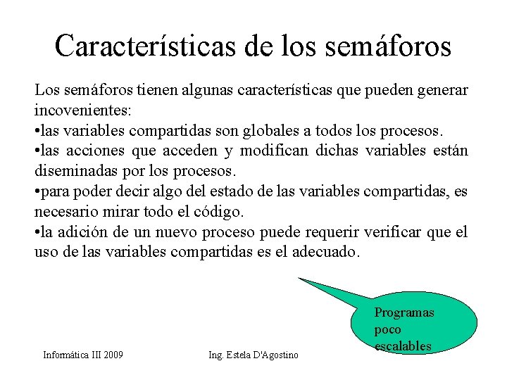 Características de los semáforos Los semáforos tienen algunas características que pueden generar incovenientes: •