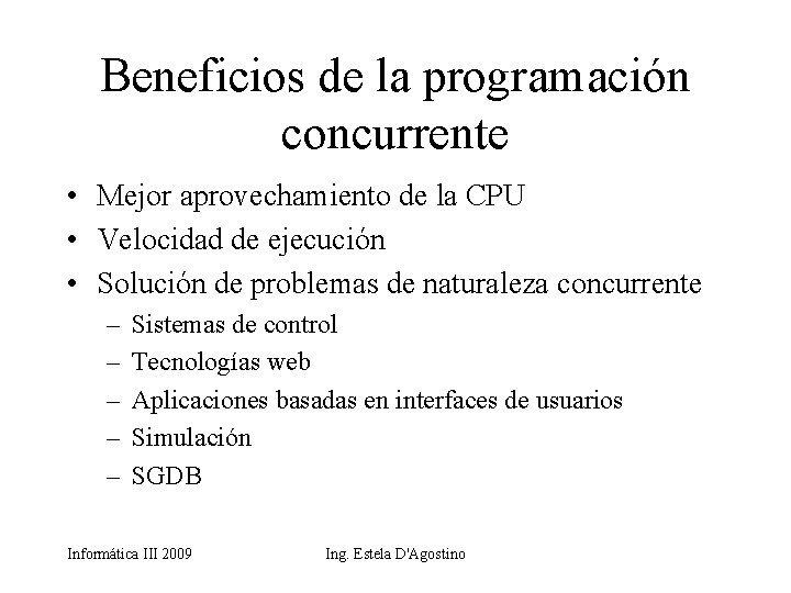 Beneficios de la programación concurrente • Mejor aprovechamiento de la CPU • Velocidad de