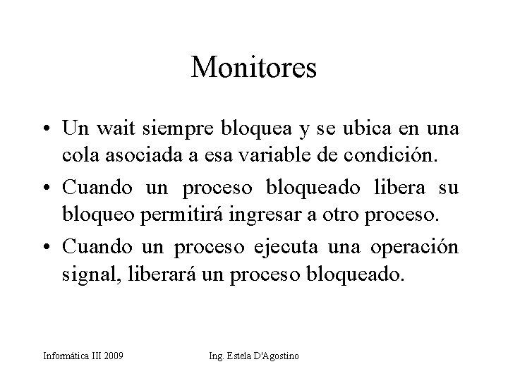 Monitores • Un wait siempre bloquea y se ubica en una cola asociada a