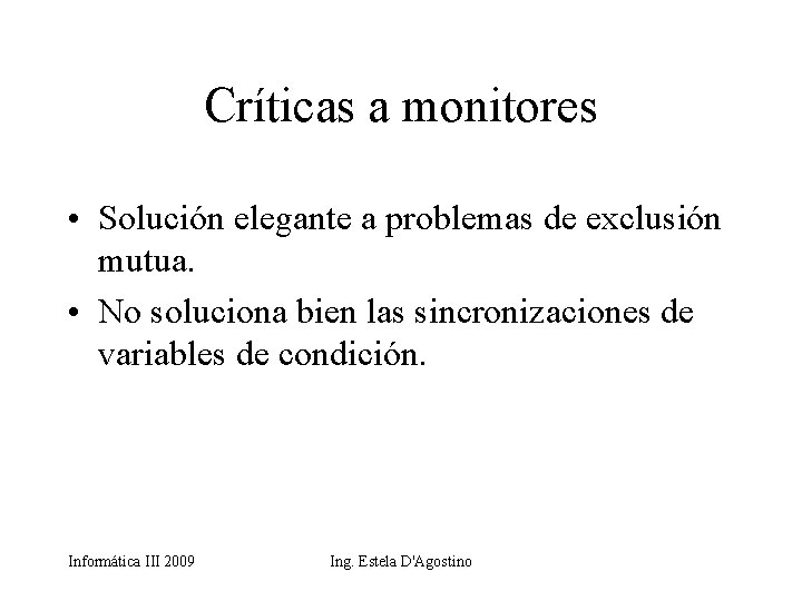 Críticas a monitores • Solución elegante a problemas de exclusión mutua. • No soluciona