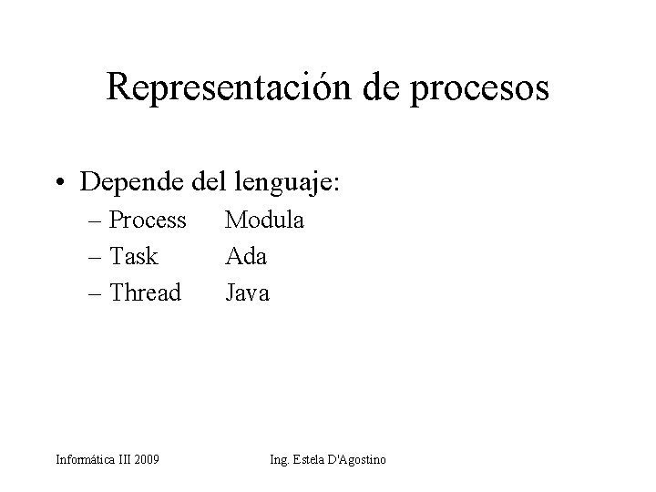 Representación de procesos • Depende del lenguaje: – Process – Task – Thread Informática