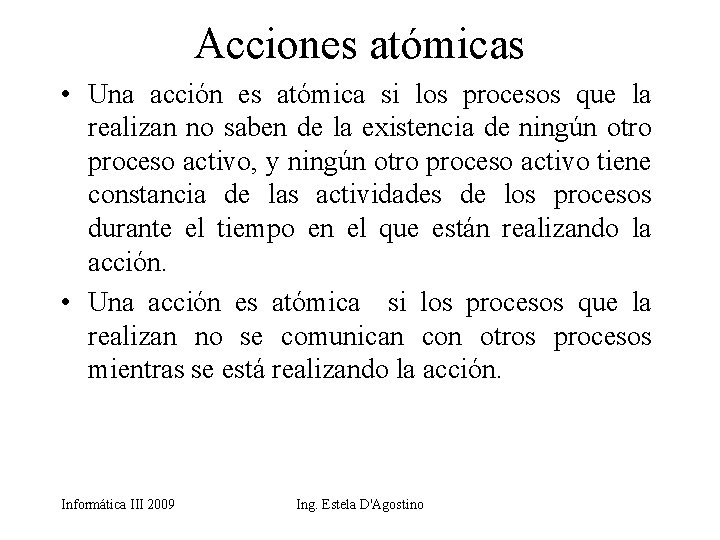 Acciones atómicas • Una acción es atómica si los procesos que la realizan no
